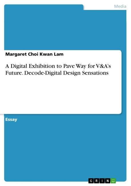 A Digital Exhibition to Pave Way for V&As Future. Decode-Digital Design Sensations