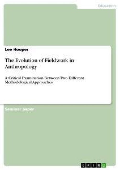 The Evolution of Fieldwork in Anthropology: A Critical Examination Between Two Different Methodological Approaches