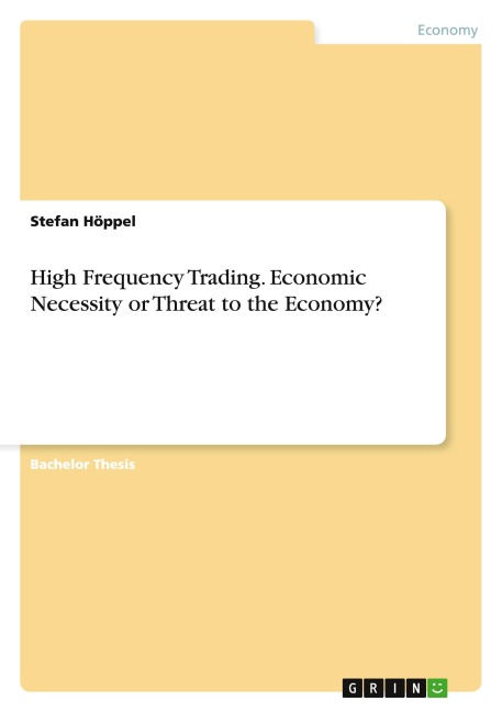 High Frequency Trading. Economic Necessity or Threat to the Economy?