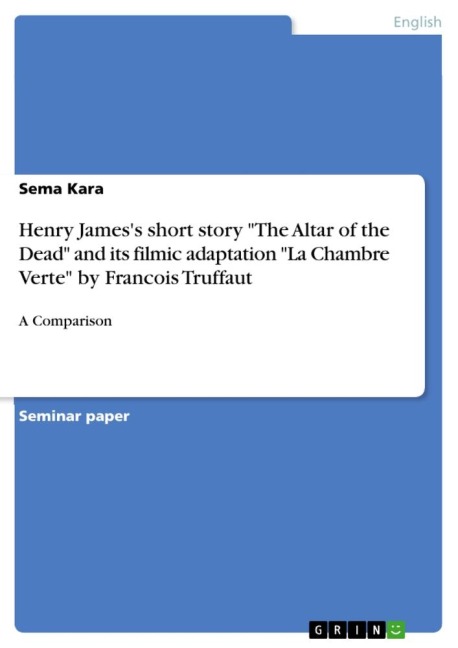 Henry Jamess short story The Altar of the Dead and its filmic adaptation La Chambre Verte by Francois Truffaut: A Comparison