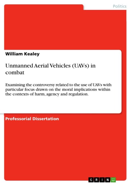 Unmanned Aerial Vehicles (UAVs) in combat: Examining the controversy related to the use of UAVs with particular focus drawn on the moral implications within the contexts of harm, agency and regulation.