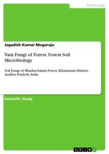 Vam Fungi of Forest. Forest Soil Microbiology: Soil Fungi of Bhadrachalam Forest, Khammam District, Andhra Pradesh, India