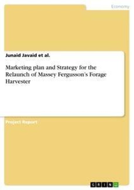 Marketing plan and Strategy for the Relaunch of Massey Fergussons Forage Harvester
