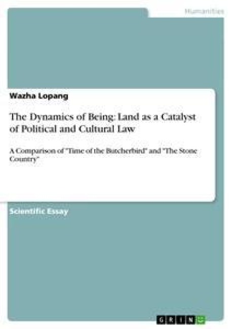 The Dynamics of Being: Land as a Catalyst of Political and Cultural Law: A Comparison of Time of the Butcherbird and The Stone Country