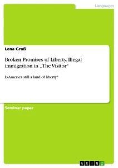Broken Promises of Liberty. Illegal immigration in The Visitor: Is America still a land of liberty?