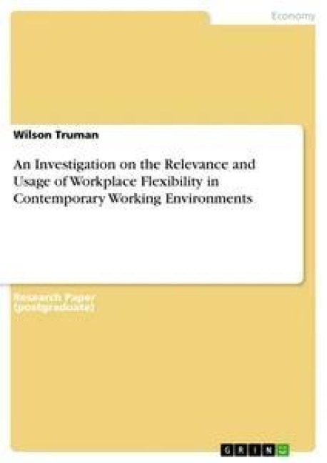 An Investigation on the Relevance and Usage of Workplace Flexibility in Contemporary Working Environments