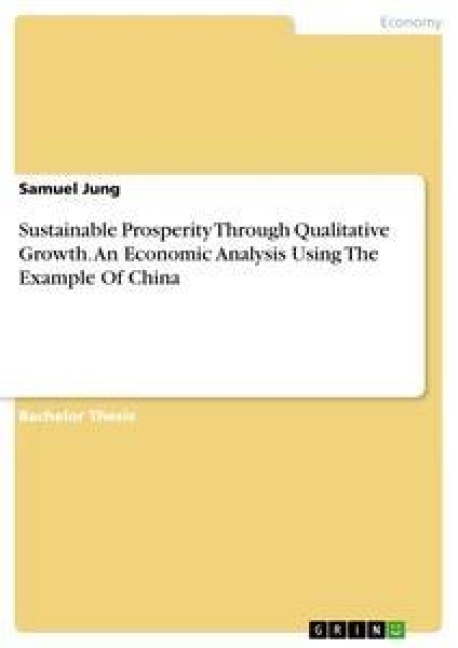 Sustainable Prosperity Through Qualitative Growth. An Economic Analysis Using The Example Of China