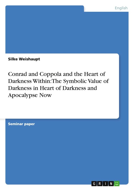 Conrad and Coppola and the Heart of Darkness Within:The Symbolic Value of Darkness in Heart of Darkness and Apocalypse Now