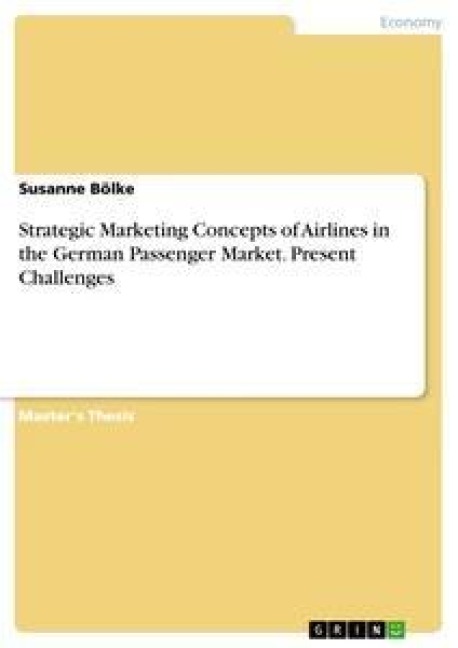 Strategic Marketing Concepts of Airlines in the German Passenger Market. Present Challenges