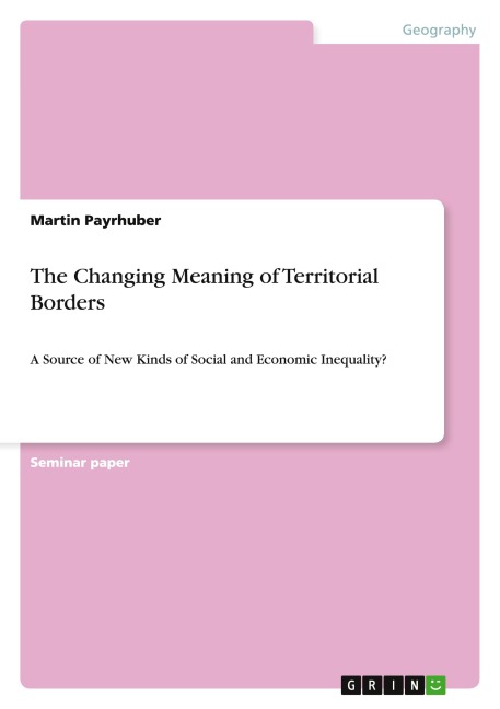 The Changing Meaning of Territorial Borders: A Source of New Kinds of Social and Economic Inequality?