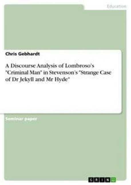 A Discourse Analysis of Lombrosos Criminal Man in Stevensons Strange Case of Dr Jekyll and Mr Hyde