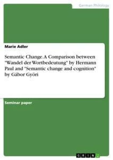 Semantic Change. A Comparison betweenWandel der Wortbedeutung by Hermann Paul and Semantic change and cognition by Gábor Györi
