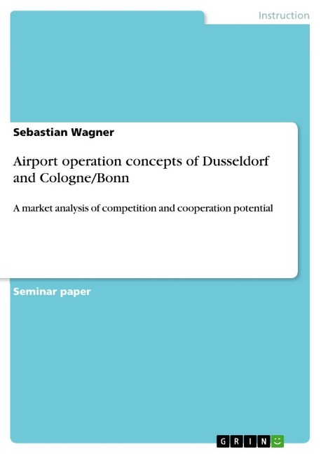 Airport operation concepts of Dusseldorf and Cologne/Bonn: A market analysis of competition and cooperation potential