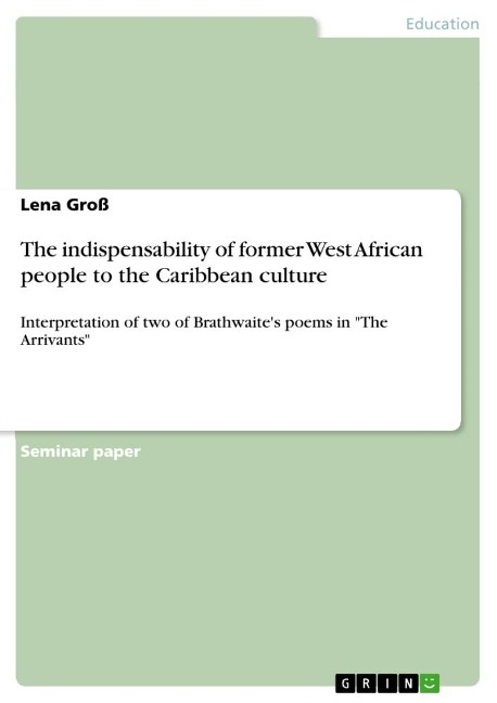 The indispensability of former West African people to the Caribbean culture: Interpretation of two of Brathwaites poems in The Arrivants