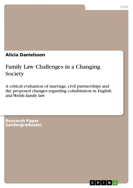 Family Law Challenges in a Changing Society: A critical evaluation of marriage, civil partnerships and the proposed changes regarding cohabitation in English and Welsh family law