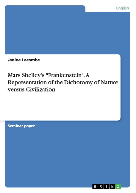 Mars Shelleys Frankenstein. A Representation of the Dichotomy of Nature versus Civilization