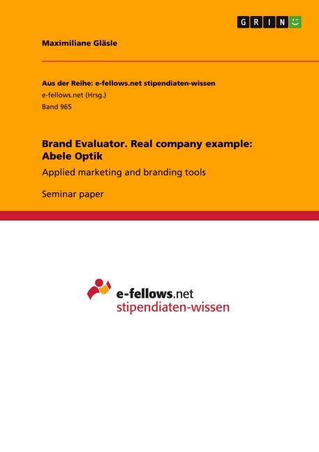 Brand Evaluator. Real company example: Abele Optik: Applied marketing and branding tools