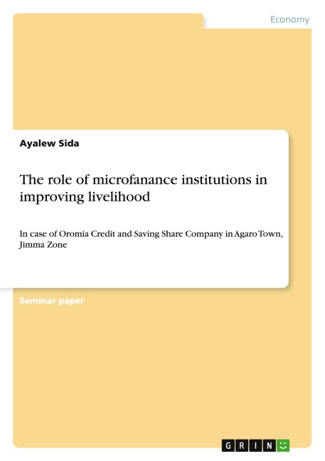 The role of microfanance institutions in improving livelihood: In case of Oromia Credit and Saving Share Company in Agaro Town, Jimma Zone