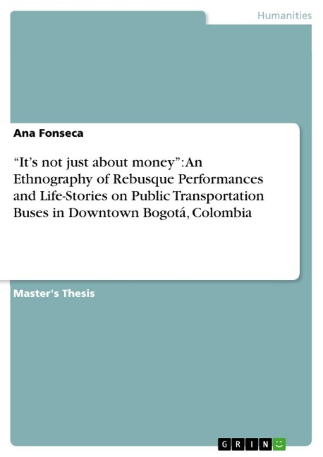 Its not just about money: An Ethnography of Rebusque Performances and Life-Stories on Public Transportation Buses in Downtown Bogotá, Colombia