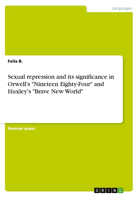 Sexual repression and its significance in Orwells Nineteen Eighty-Four and Huxleys Brave New World