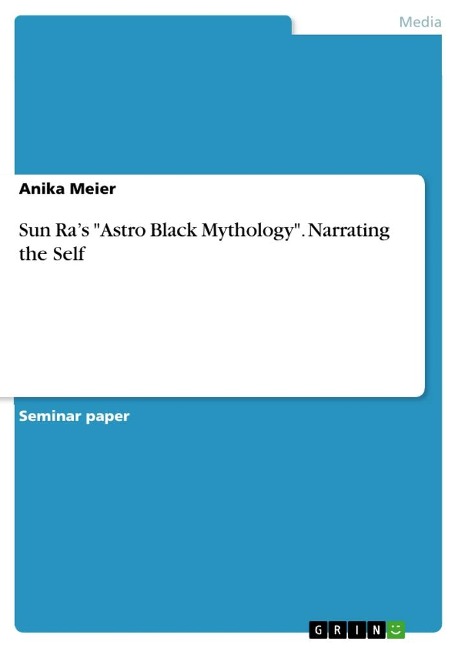 Sun Ras Astro Black Mythology. Narrating the Self
