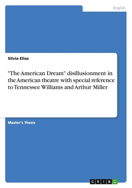 The American Dream disillusionment in the American theatre with special reference to Tennessee Williams and Arthur Miller