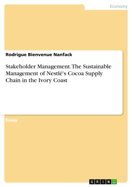 Stakeholder Management. The Sustainable Management of Nestlés Cocoa Supply Chain in the Ivory Coast