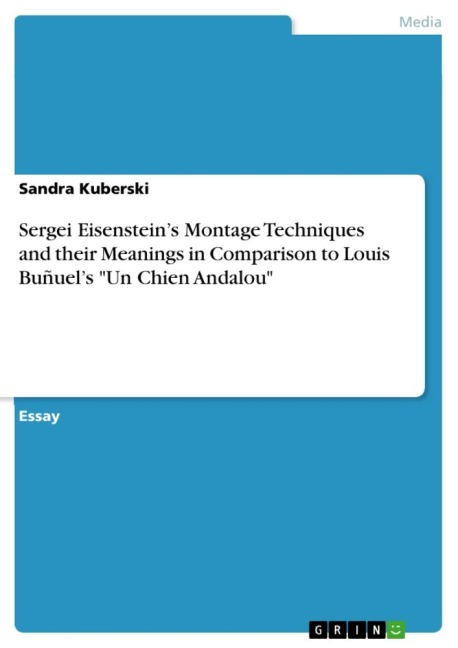 Sergei Eisensteins Montage Techniques and their Meanings in Comparison to Louis Buñuels Un Chien Andalou