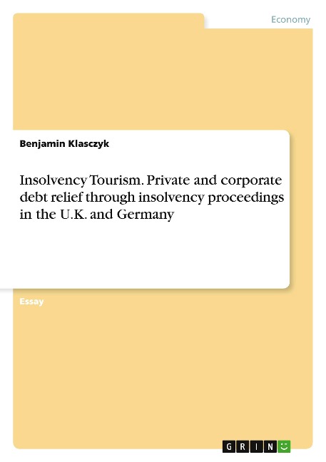 Insolvency Tourism. Private and corporate debt relief through insolvency proceedings in the U.K. and Germany