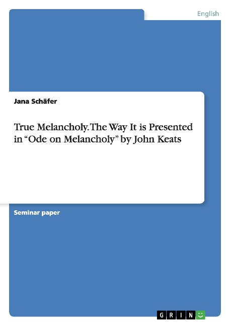 True Melancholy. The Way It is Presented in Ode on Melancholy by John Keats