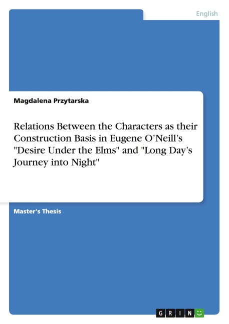 Relations Between the Characters as their Construction Basis in Eugene ONeills Desire Under the Elms and Long Days Journey into Night