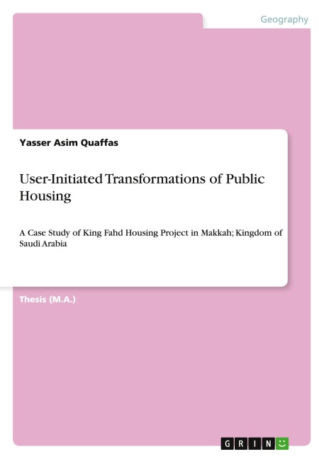 User-Initiated Transformations of Public Housing: A Case Study of King Fahd Housing Project in Makkah; Kingdom of Saudi Arabia