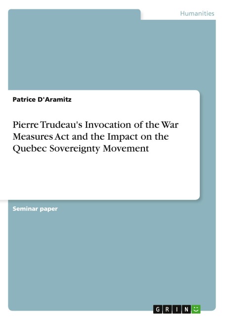 Pierre Trudeaus Invocation of the War Measures Act and the Impact on the Quebec Sovereignty Movement