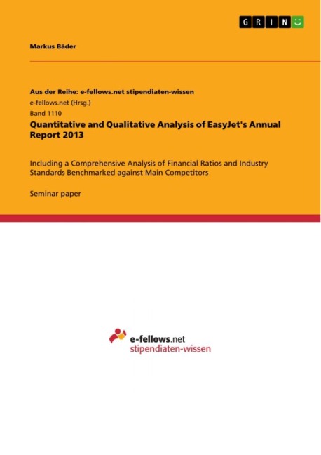 Quantitative and Qualitative Analysis of EasyJets Annual Report 2013: Including a Comprehensive Analysis of Financial Ratios and Industry Standards Benchmarked against Main Competitors
