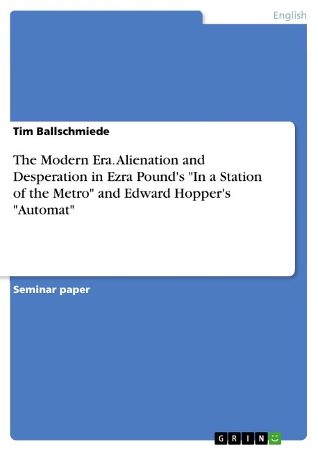 The Modern Era. Alienation and Desperation in Ezra Pounds In a Station of the Metro and Edward Hoppers Automat