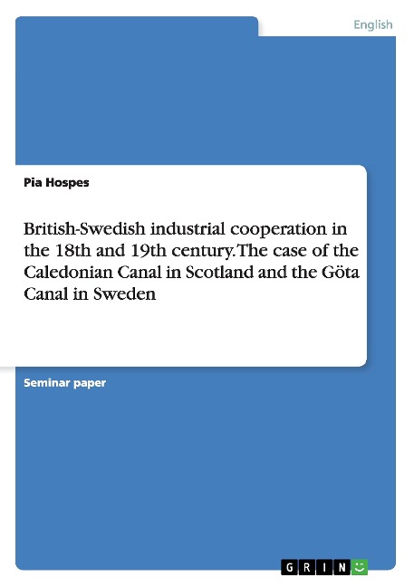 British-Swedish industrial cooperation in the 18th and 19th century. The case of the Caledonian Canal in Scotland and the Göta Canal in Sweden
