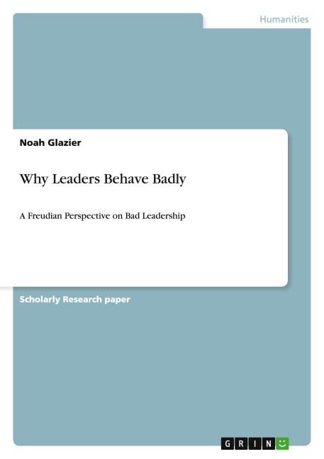 Why Leaders Behave Badly: A Freudian Perspective on Bad Leadership