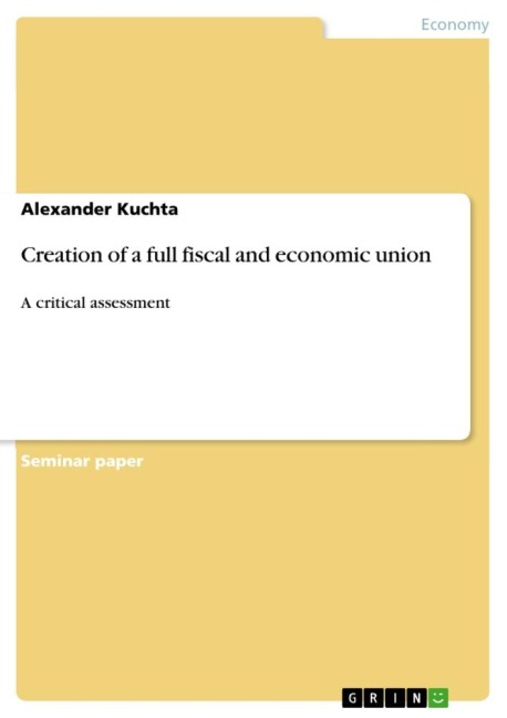 Creation of a full fiscal and economic union: A critical assessment