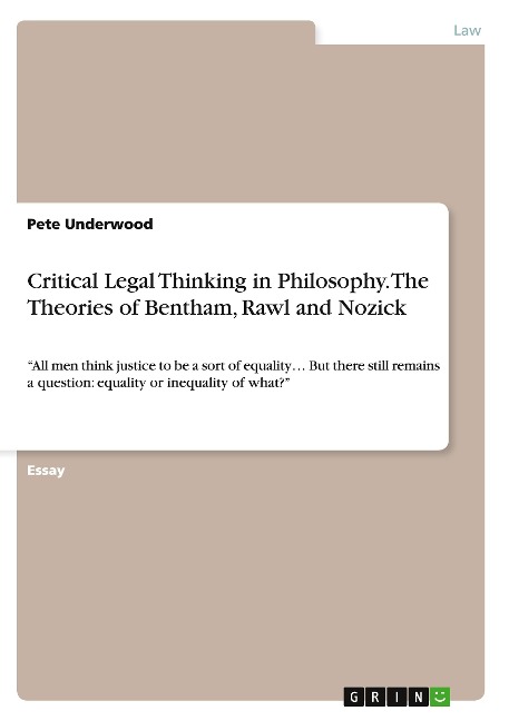 Critical Legal Thinking in Philosophy. The Theories of Bentham, Rawl and Nozick: All men think justice to be a sort of equality... But there still remains a question: equality or inequality of what?