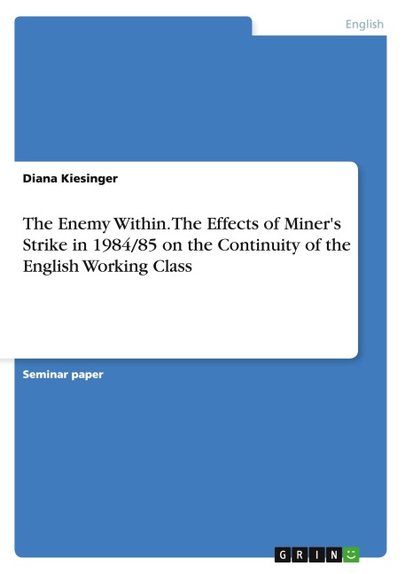 The Enemy Within. The Effects of Miners Strike in 1984/85 on the Continuity of the English Working Class