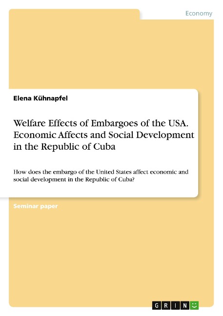 Welfare Effects of Embargoes of the USA. Economic Affects and Social Development in the Republic of Cuba: How does the embargo of the United States affect economic and social development in the Republic of Cuba?
