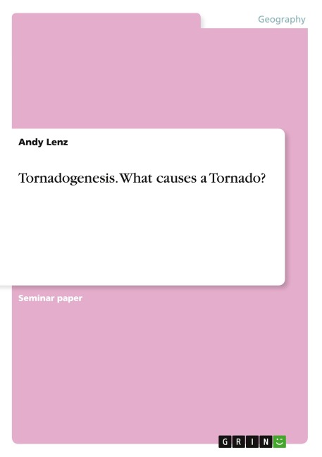 Tornadogenesis. What causes a Tornado?