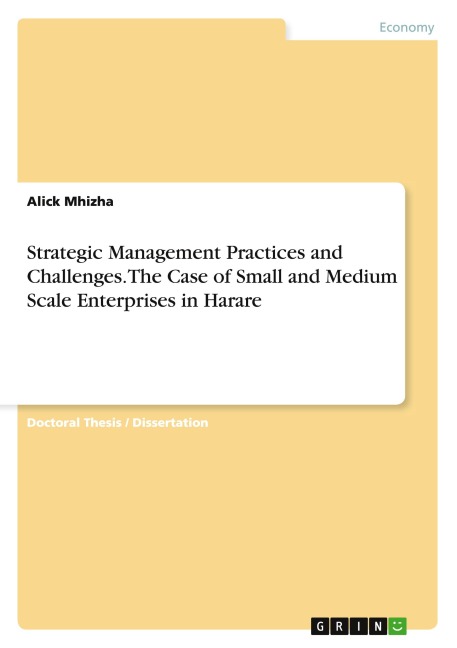 Strategic Management Practices and Challenges. The Case of Small and Medium Scale Enterprises in Harare