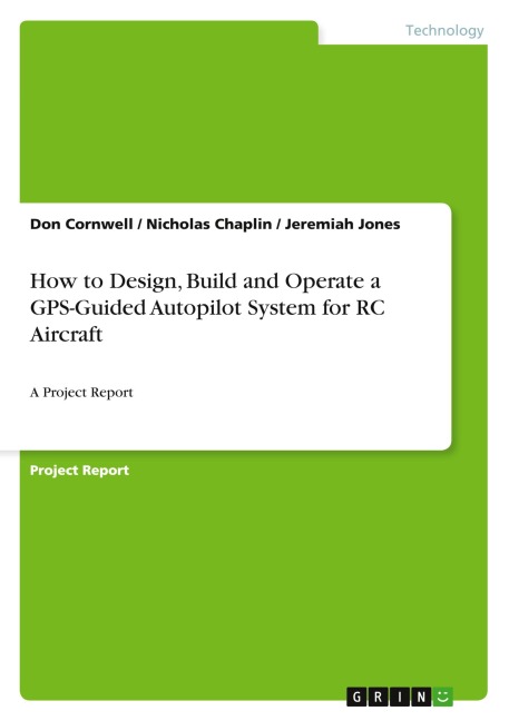 How to Design, Build and Operate a GPS-Guided Autopilot System for RC Aircraft: A Project Report