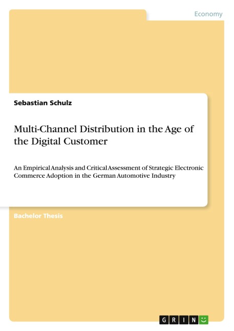 Multi-Channel Distribution in the Age of the Digital Customer: An Empirical Analysis and Critical Assessment of Strategic Electronic Commerce Adoption in the German Automotive Industry