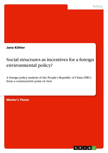 Social structures as incentives for a foreign environmental policy?: A foreign policy analysis of the Peoples Republic of China (PRC) from a constructivist point of view