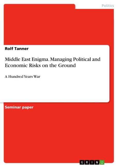 Middle East Enigma. Managing Political and Economic Risks on the Ground: A Hundred Years War