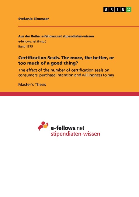 Certification Seals. The more, the better, or too much of a good thing?: The effect of the number of certification seals on consumers purchase intention and willingness to pay