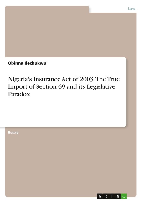 Nigerias Insurance Act of 2003. The True Import of Section 69 and its Legislative Paradox
