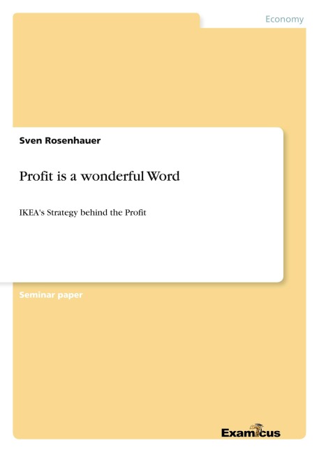 Profit is a wonderful Word: IKEAs Strategy behind the Profit